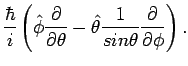 $\displaystyle \frac{\hbar}{i} \left(
{\hat \phi} \frac{\partial}{\partial \theta}
- {\hat \theta} \frac{1}{sin \theta}
\frac{\partial}{\partial \phi}
\right).$