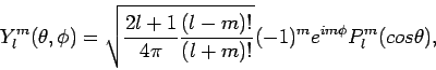 \begin{displaymath}
Y_l^m(\theta, \phi) = \sqrt{ \frac{2l+1}{4 \pi} \frac{(l-m)!}{(l+m)!} }
(-1)^m e^{im\phi} P_l^m(cos \theta),
\end{displaymath}