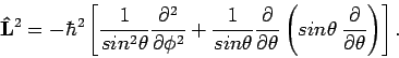 \begin{displaymath}
{\bf\hat L}^2 = - \hbar^2 \left[
\frac{1}{sin^2 \theta} \fr...
...pace{0.1cm} \frac{\partial}{\partial \theta}
\right) \right].
\end{displaymath}