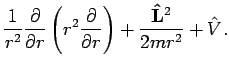 $\displaystyle \frac{1}{r^2} \frac{\partial}{\partial r}
\left( r^2 \frac{\partial}{\partial r} \right)
+ \frac{{\bf\hat L}^2}{2 m r^2} + {\hat V}.$