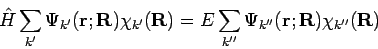 \begin{displaymath}
{\hat H} \sum_{k'} \Psi_{k'}(\mathbf{r;R}) \chi_{k'}(\mathbf...
...
E \sum_{k''} \Psi_{k''}(\mathbf{r;R}) \chi_{k''}(\mathbf{R})
\end{displaymath}