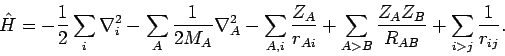 \begin{displaymath}
{\hat H} =
- \frac{1}{2} \sum_{i} \nabla^2_i
- \sum_{A} ...
..._{A>B} \frac{Z_A Z_B}{R_{AB}}
+ \sum_{i>j} \frac{1}{r_{ij}}.
\end{displaymath}
