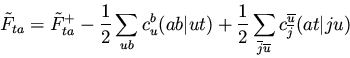 \begin{displaymath}{\tilde F}_{ta} = {\tilde F}_{ta}^{+}
- \frac{1}{2} \sum_{u...
...} \overline{u}}
c_{\overline{j}}^{\overline{u}} (at \vert ju)
\end{displaymath}