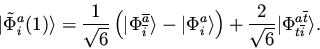 \begin{displaymath}
\vert {\tilde \Phi}_i^a(1) \rangle = \frac{1}{\sqrt{6}}
\l...
...sqrt{6}} \vert \Phi_{t \overline{i}}^{a \overline{t}} \rangle.
\end{displaymath}