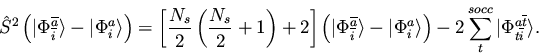 \begin{displaymath}{\hat S}^2
\left( \vert \Phi_{\overline{i}}^{\overline{a}} ...
...t^{socc} \vert \Phi_{t \overline{i}}^{a \overline{t}} \rangle.
\end{displaymath}
