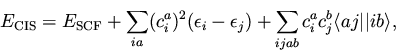 \begin{displaymath}E_{\rm CIS} =
E_{\rm SCF}
+ \sum_{ia} (c_i^a)^2 (\epsilon...
...)
+ \sum_{ijab} c_i^a c_j^b \langle aj \vert\vert ib \rangle,
\end{displaymath}