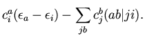 $\displaystyle c_i^a (\epsilon_a - \epsilon_i)
- \sum_{jb} c_j^b (ab \vert ji).$