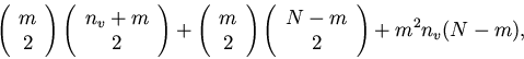 \begin{displaymath}\left( \begin{array}{c} m \\ 2 \end{array} \right)
\left( \...
...in{array}{c} N - m \\ 2 \end{array} \right)
+
m^2 n_v (N-m),
\end{displaymath}