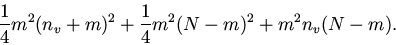 \begin{displaymath}\frac{1}{4} m^2 (n_v + m)^2 + \frac{1}{4} m^2 (N - m)^2 + m^2 n_v (N - m).
\end{displaymath}