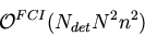 \begin{displaymath}{\cal O}^{FCI}(N_{det} N^2 n^2)
\end{displaymath}