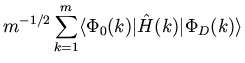 $\displaystyle m^{-1/2} \sum_{k=1}^{m} \langle \Phi_0(k) \vert {\hat H(k)} \vert \Phi_D(k) \rangle$