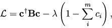\begin{displaymath}{\cal L} = {\mathbf c}^{\dag } {\mathbf B} {\mathbf c} -
\lambda \left( 1 - \sum_i^m c_i \right),
\end{displaymath}