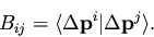 \begin{displaymath}B_{ij} = \langle \Delta {\mathbf p}^i \vert {\Delta \mathbf p}^j \rangle.
\end{displaymath}