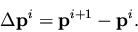 \begin{displaymath}
\Delta {\mathbf p}^i = {\mathbf p}^{i+1} - {\mathbf p}^i.
\end{displaymath}