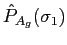 $\displaystyle {\hat P}_{A_g}(\sigma_1)$