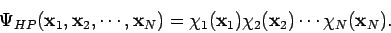 \begin{displaymath}
\Psi_{HP}({\mathbf x}_1, {\mathbf x}_2, \cdots, {\mathbf x}_...
...thbf x}_1) \chi_2({\mathbf x}_2) \cdots \chi_N({\mathbf x}_N).
\end{displaymath}