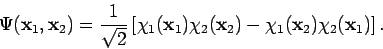 \begin{displaymath}
\Psi({\mathbf x}_1, {\mathbf x}_2) =
\frac{1}{\sqrt{2}} \l...
...x}_2)
- \chi_1({\mathbf x}_2) \chi_2({\mathbf x}_1)
\right].
\end{displaymath}