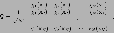 \begin{displaymath}
\Psi = \frac{1}{\sqrt{N!}}
\left\vert \begin{array}{cccc}
...
...f x}_N) & \cdots & \chi_N({\bf x}_N)
\end{array} \right\vert.
\end{displaymath}