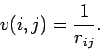 \begin{displaymath}
v(i,j) = \frac{1}{r_{ij}}.
\end{displaymath}