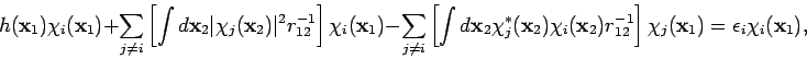 \begin{displaymath}
h({\mathbf x}_1) \chi_i({\mathbf x}_1)
+ \sum_{j \neq i} \...
...ght] \chi_j({\mathbf x}_1) = \epsilon_i \chi_i({\mathbf x}_1),
\end{displaymath}