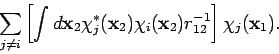 \begin{displaymath}
\sum_{j \neq i} \left[ \int d{\mathbf x}_2 \chi_j^*({\mathb...
...i_i({\mathbf x}_2) r_{12}^{-1}
\right] \chi_j({\mathbf x}_1).
\end{displaymath}