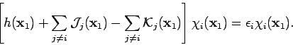 \begin{displaymath}
\left[ h({\mathbf x}_1) + \sum_{j \neq i} {\cal J}_j({\mathb...
...ht] \chi_i({\mathbf x}_1)
= \epsilon_i \chi_i({\mathbf x}_1).
\end{displaymath}