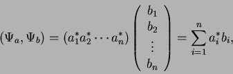 \begin{displaymath}
(\Psi_a,\Psi_b) = (a_1^* a_2^* \cdots a_n^*)
\left( \begin{a...
...\vdots \\
b_n \end{array} \right) = \sum_{i=1}^{n} a_i^* b_i,
\end{displaymath}