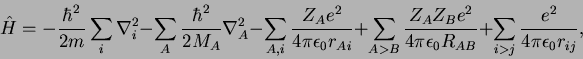 \begin{displaymath}
{\hat H} =
- \frac{\hbar^2}{2m} \sum_{i} \nabla^2_i
- \sum...
...n_0 R_{AB}}
+ \sum_{i>j} \frac{e^2}{4 \pi \epsilon_0 r_{ij}},
\end{displaymath}