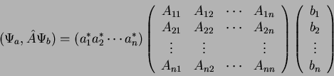 \begin{displaymath}
(\Psi_a, \hat{A} \Psi_b) = \left( a_1^{*} a_2^{*} \cdots a_n...
...n{array}{c}
b_1 \\
b_2 \\
\vdots \\
b_n \end{array} \right)
\end{displaymath}
