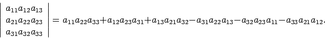 \begin{displaymath}
\left\vert \begin{array}{ccc}
a_{11} a_{12} a_{13} \\
a_...
...} a_{22} a_{13} - a_{32} a_{23} a_{11} - a_{33} a_{21} a_{12}.
\end{displaymath}