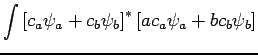 $\displaystyle \int \left[ c_a \psi_a + c_b \psi_b \right]^{*}
\left[ a c_a \psi_a + b c_b \psi_b \right]$