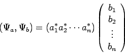 \begin{displaymath}
(\Psi_a, \Psi_b) = (a_1^* a_2^* \cdots a_n^*)
\left( \begin{array}{c}
b_1 \\
b_2 \\
\vdots \\
b_n \end{array} \right)
\end{displaymath}