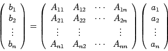 \begin{displaymath}
\left( \begin{array}{c}
b_1 \\
b_2 \\
\vdots \\
b_n \end{...
...n{array}{c}
a_1 \\
a_2 \\
\vdots \\
a_n \end{array} \right)
\end{displaymath}