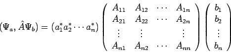 \begin{displaymath}
(\Psi_a, \hat{A} \Psi_b) = \left( a_1^{*} a_2^{*} \cdots a_n...
...n{array}{c}
b_1 \\
b_2 \\
\vdots \\
b_n \end{array} \right)
\end{displaymath}