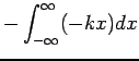 $\displaystyle - \int_{-\infty}^{\infty} (-kx) dx$