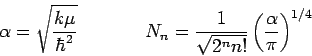 \begin{displaymath}
\alpha = \sqrt{\frac{k \mu}{\hbar^2}} \hspace{1.5cm}
N_n = \frac{1}{\sqrt{2^n n!}} \left( \frac{\alpha}{\pi} \right)^{1/4}
\end{displaymath}