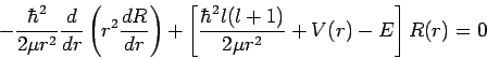 \begin{displaymath}
- \frac{\hbar^2}{2 \mu r^2} \frac{d}{dr} \left( r^2 \frac{dR...
...[ \frac{\hbar^2 l(l+1)}{2 \mu r^2} + V(r) - E \right] R(r) = 0
\end{displaymath}