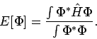 \begin{displaymath}
E[\Phi] = \frac{\int \Phi^* {\hat H} \Phi}{\int \Phi^* \Phi}.
\end{displaymath}