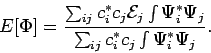 \begin{displaymath}
E[\Phi] = \frac{\sum_{ij} c_i^* c_j {\cal E}_j \int \Psi_i^* \Psi_j}{
\sum_{ij} c_i^* c_j \int \Psi_i^* \Psi_j}.
\end{displaymath}