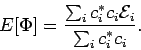 \begin{displaymath}
E[\Phi] = \frac{\sum_{i} c_i^* c_i {\cal E}_i}{
\sum_{i} c_i^* c_i}.
\end{displaymath}