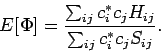 \begin{displaymath}
E[\Phi] = \frac{\sum_{ij} c_i^* c_j H_{ij}}{\sum_{ij} c_i^* c_j S_{ij}}.
\end{displaymath}