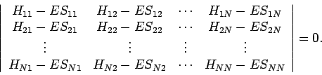 \begin{displaymath}
\left\vert
\begin{array}{cccc}
H_{11} - E S_{11} & H_{12} - ...
...{N2} & \cdots & H_{NN} - E S_{NN}
\end{array}\right\vert = 0.
\end{displaymath}