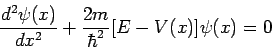 \begin{displaymath}
\frac{d^2\psi(x)}{dx^2} + \frac{2m}{\hbar^2} [ E - V(x)]\psi(x) = 0
\end{displaymath}