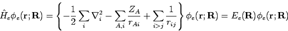 \begin{displaymath}
\hat{H}_e \phi_e({\bf r};{\bf R})= \left\{ -\frac{1}{2} \sum...
... \phi_e({\bf r};{\bf R})= E_e({\bf R}) \phi_e({\bf r};{\bf R})
\end{displaymath}