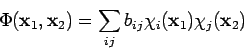 \begin{displaymath}
\Phi({\bf x}_1, {\bf x}_2) = \sum_{ij} b_{ij}
\chi_i({\bf x}_1) \chi_j({\bf x}_2)
\end{displaymath}