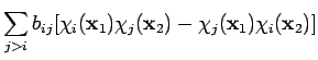 $\displaystyle \sum_{j > i} b_{ij}
[ \chi_i({\bf x}_1) \chi_j({\bf x}_2) -
\chi_j({\bf x}_1) \chi_i({\bf x}_2) ]$