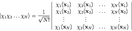 \begin{displaymath}
\vert\chi_1 \chi_2 \ldots \chi_N \rangle = \frac{1}{\sqrt{N!...
...\bf x}_N) & \ldots & \chi_N({\bf x}_N)
\end{array} \right\vert
\end{displaymath}
