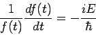 \begin{displaymath}
\frac{1}{f(t)} \frac{df(t)}{dt} = - \frac{i E}{\hbar}
\end{displaymath}
