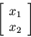 \begin{displaymath}\left[ \begin{array}{c} x_1 \\ x_2 \end{array} \right]
\end{displaymath}