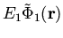 $\displaystyle E_1 {\tilde \Phi}_1({\bf r})$